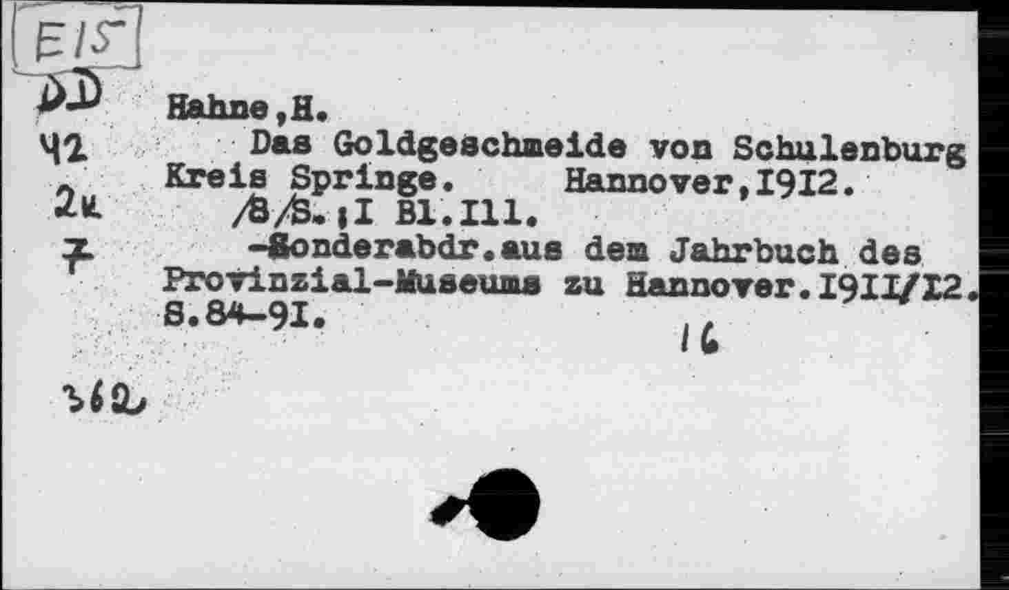 ﻿?■
Das Golägeschneide von Schulenburg Kreis Springe.	Hannover,1912.
/&/&•|I Bl.Ill.
-Sonderabdr.aus den Jahrbuch des Provinzial-Museums zu Hannover.I9II/I2 S.84-91.
